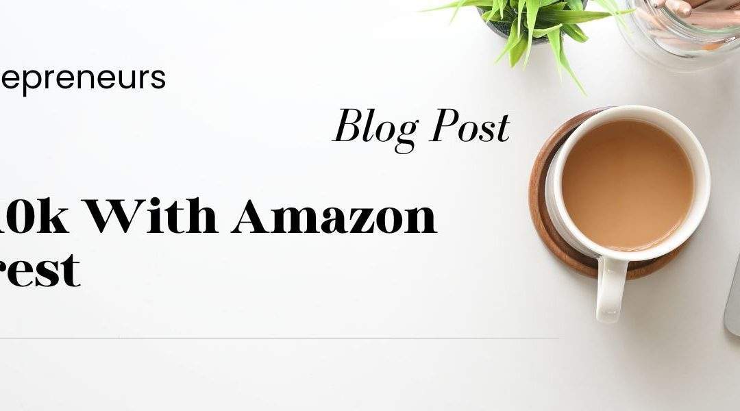 How To Make $5k-10k With Amazon And Pinterest