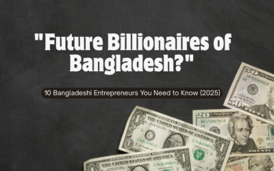 Top Bangladeshi Entrepreneurs Who Are Changing the Game in 2025